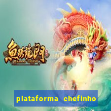 plataforma chefinho 777 bet